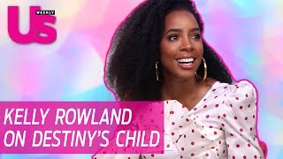 Kelly Rowland Talks Destiny&#39;s Child