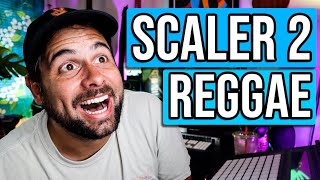 SCALER 2 | Reggae Sunday | SCALER 2 TUTORIAL