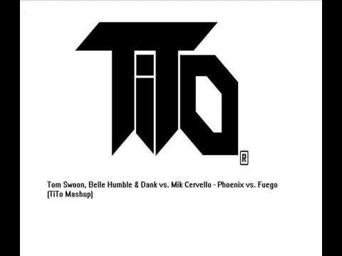 Tom Swoon, Belle Humble & Dank vs. Mik Cervello - Phoenix vs. Fuego (TiTo Mashup)