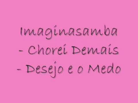 Imaginasamba - Chorei Demais - Desejo e o medo