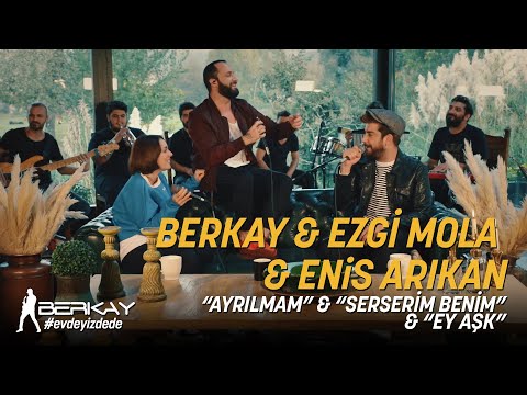 Berkay & Ezgi Mola & Enis Arıkan / Ayrılmam - Serserim Benim - Ey Aşk (Akustik)