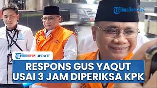 Respons Gus Yaqut usai 3 Jam Diperiksa KPK soal Kasus Korupsi Kuota Haji: Alhamdulillah Lancar