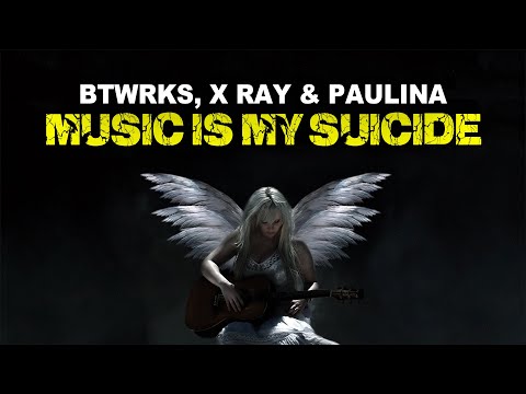 BTWRKS, X Ray & Paulina - Music Is My Suicide (LYRICS)