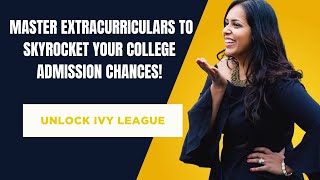 Unlock Ivy League: Master Extracurriculars to Skyrocket Your College Admission Chances!