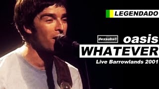 Oasis - Whatever - Legendado • [HD | Live Barrowlands 2001]