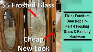 Door Repair || Part 4 - Frosting Glass &amp; Painting Hardware