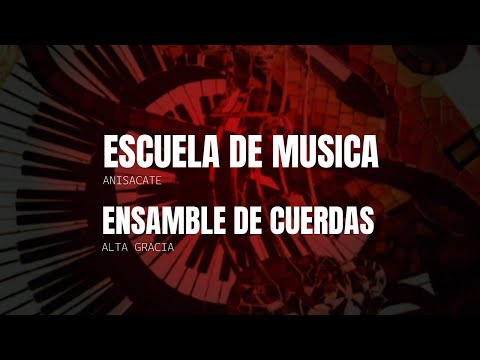 ESCUELA DE MUSICA (Anisacate) - ENSAMBLE DE CUERDAS (Alta Gracia)