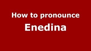 How to pronounce Enedina