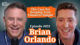 Brian Orlando: The Case for Keeping Your Finances Simple | TWB Podcast #53