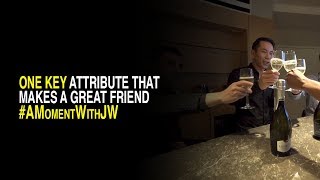 A Moment With JW I One Key Attribute That Makes a Great Friend