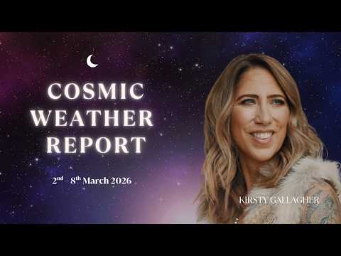 Cosmic Weather report: 2nd - 8th March 2026 | Kirsty Gallagher