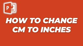 How To Change CMs into Inches in Powerpoint