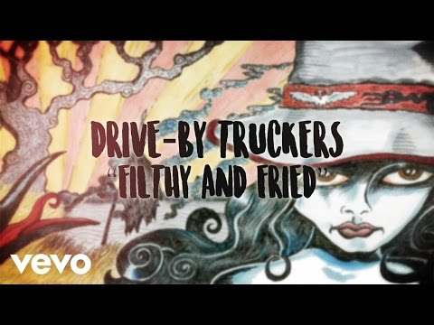 Drive-By Truckers - Filthy and Fried (Official Lyric Video)