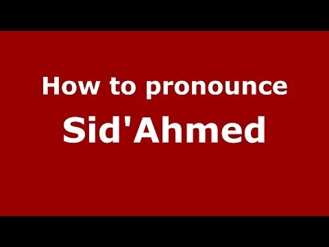 How to pronounce Sid'Ahmed (Spanish/Spain) - PronounceNames.com