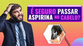 Veja o que pode acontecer se você passar ASPIRINA no cabelo!