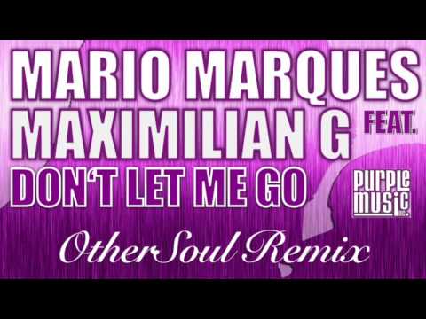 Mario Marques feat Maximilian G - Dont Let Me Go (OtherSoul Remix)