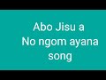 Abo Jisu A No Ngom Ayana Song