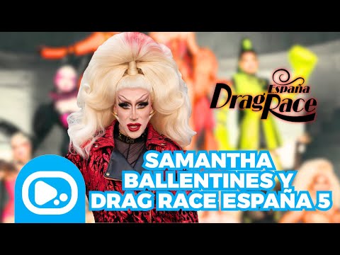 Samantha Ballentines reveals the origin of her name and talks about DRAG RACE SPAIN 5 💅