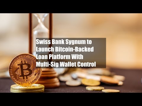 Swiss Bank Sygnum to Launch Bitcoin-Backed Loan Platform With Multi-Sig Wallet Control