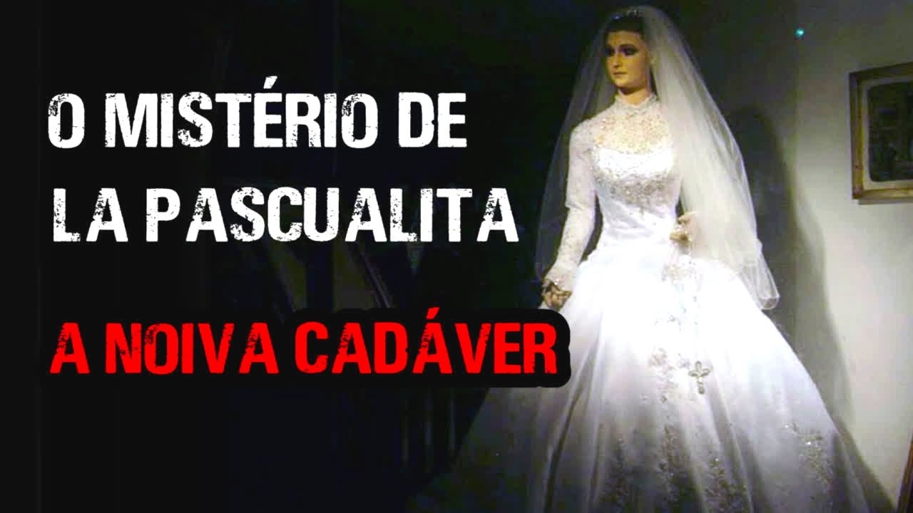 O Mistério de La Pascualita -  A Noiva Cadáver