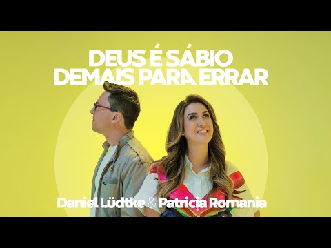 DEUS É SÁBIO DEMAIS PARA ERRAR - Daniel Lüdtke & Patricia Romania