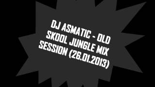 DJ ASMATIC - OLD SKOOL JUNGLE MIX SESSION (26.01.2013)