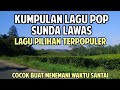 Kumpulan Lagu Pop Sunda Paling Banyak Di Cari 2023 Menemani Perjalanan