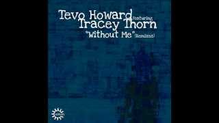 Tevo Howard - Without Me Feat. Tracey Thorn Noir &amp; Martin Thomps