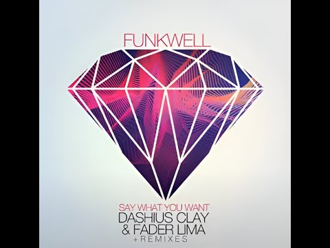 Funkwell feat Dashius Clay & Fader Lima Say - What You Want (Radio Mix)