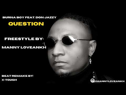 BEST DON JAZZY BURNA BOY QUESTION RAP FREESTYLE | Manny Loveankh