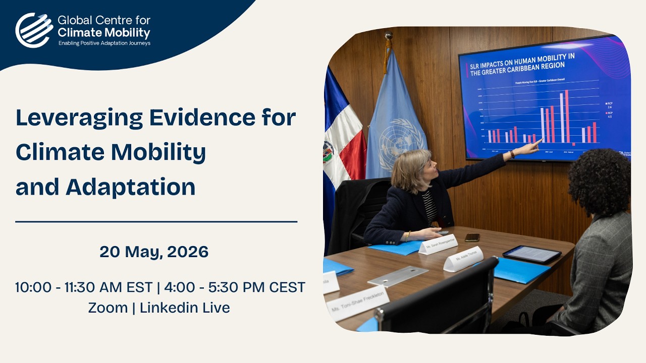 Global Centre for Climate Mobility Webinar: Leveraging Evidence for Climate Mobility and Adaptation
