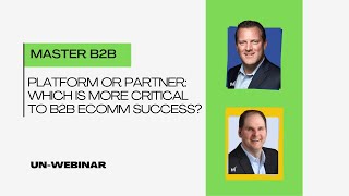 Platform or Partner: Which is more critical to B2B eComm success?