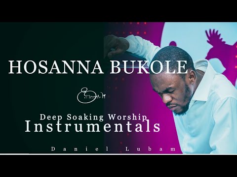 Deep Soaking Worship Instrumentals - HOSANNA BUKOLE | Daniel Lubams | Hosanna My Stregth