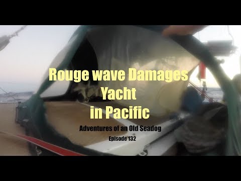 Rogue Wave Damages Yacht in Pacific.  Adventures of an Old Seadog  ep 132