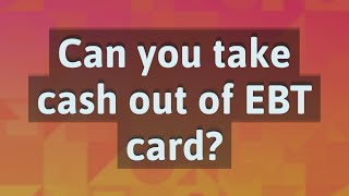 Can you take cash out of EBT card?