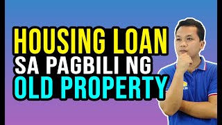 Housing Loan sa Pagbili ng Old Property | Tips on Buying a House Philippines