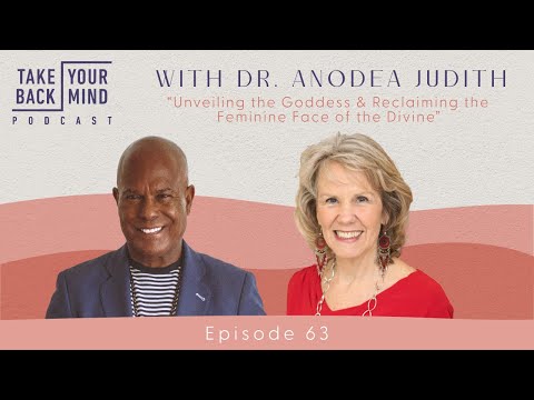 Unveiling the Goddess & Reclaiming the Feminine Face of the Divine with Dr. Anodea Judith