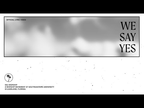 SEU Worship - We Say Yes (Official Lyric Video)