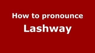 How to pronounce Lashway
