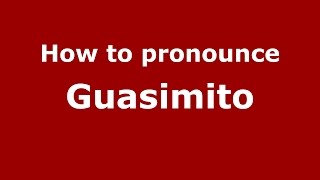 How to pronounce Guasimito