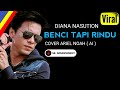 ARIEL NOAH BENCI TAPI RINDU Diana Nasution COVER Viral On Tiktok