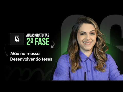 AULAS GRATUITAS 2ª FASE DA OAB: Mão na massa - Desenvolvendo teses