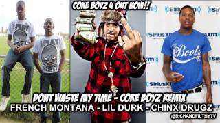 French Montana, Lil Durk &amp; Chinx Drugz - Dont Waste My Time Remix [Coke Boys 4]