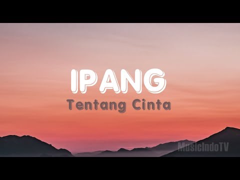 Ipang - Tentang Cinta (Lirik)