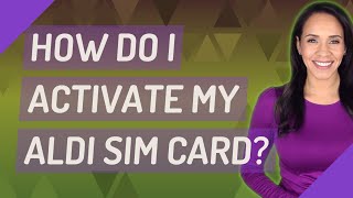 How do I activate my Aldi SIM card?
