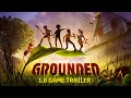 Grounded Official 1.0 Trailer