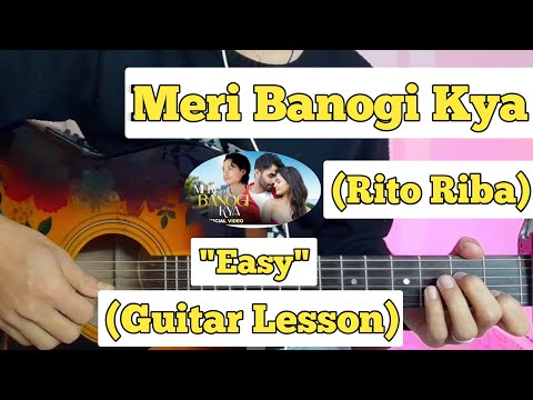 Meri Banogi Kya - Rito Riba | Guitar Lesson | Easy Chords |