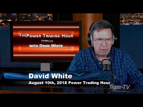 August 10th Power Trading Hour with David White on TFNN - 2018