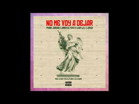 No Me Voy A Dejar - Jamby El Favo Ft. Luar La L, Frank Jordán & Jehza
