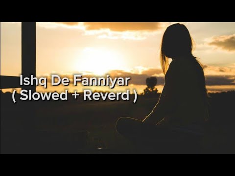 Ishq De Fanniyar #(Slowed + Reverd ) #All Music 🎶 Video